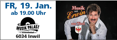 Musik mit Erwin aus Tirol, Musik Palast, ab 19 Uhr