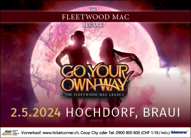 Fleetwood Mac "Go your own way", Braui , Vorverkauf www.ticketcorner.ch